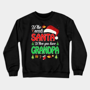 Who Needs Santa When You Have Grandpa Christmas Crewneck Sweatshirt